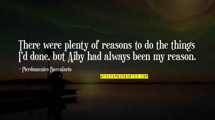 My Reasons Quotes By Pierdomenico Baccalario: There were plenty of reasons to do the