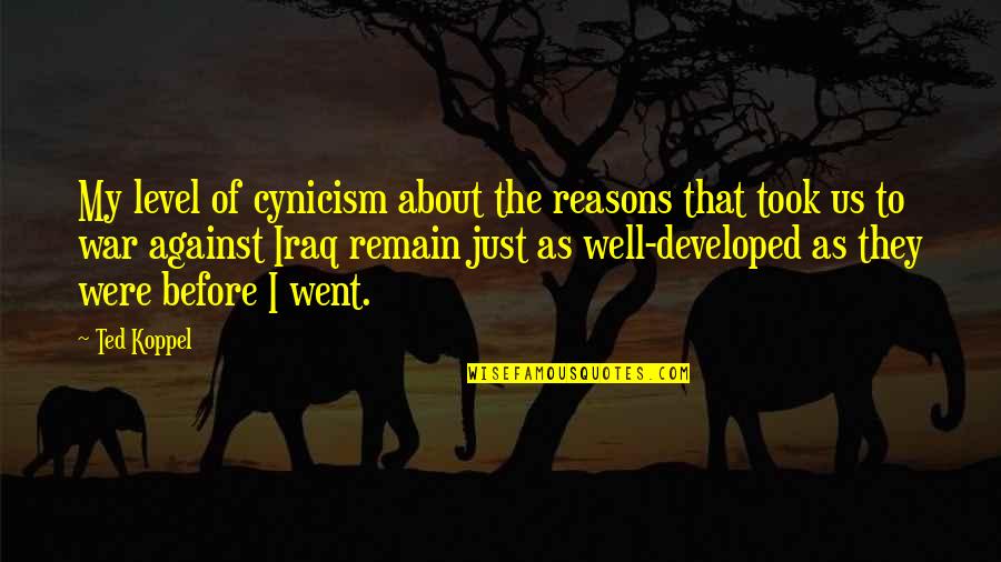 My Reasons Quotes By Ted Koppel: My level of cynicism about the reasons that
