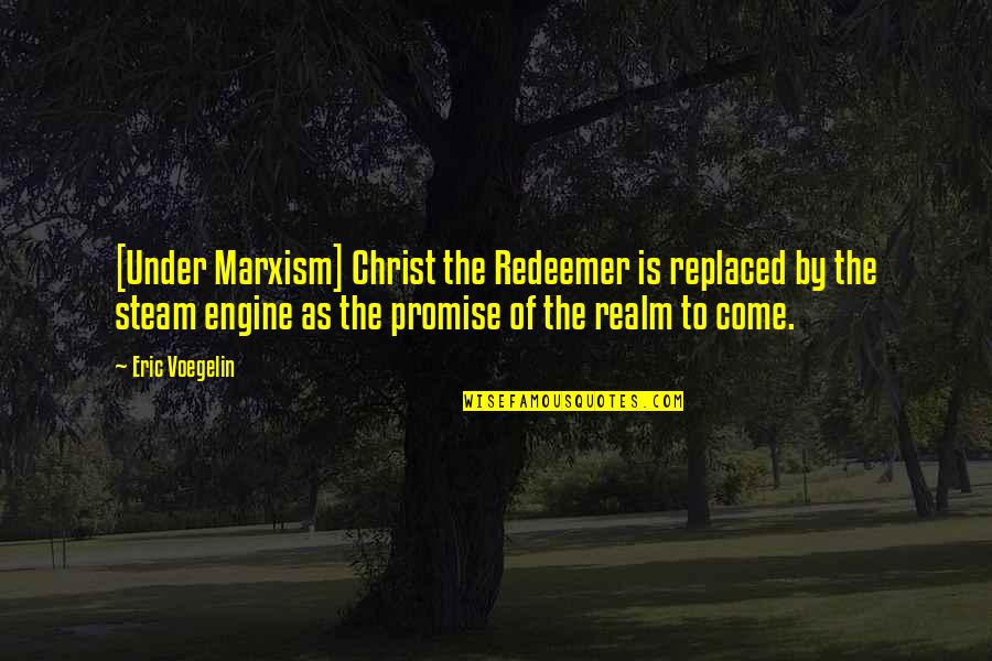 My Redeemer Quotes By Eric Voegelin: [Under Marxism] Christ the Redeemer is replaced by