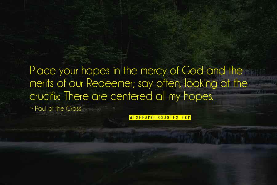 My Redeemer Quotes By Paul Of The Cross: Place your hopes in the mercy of God