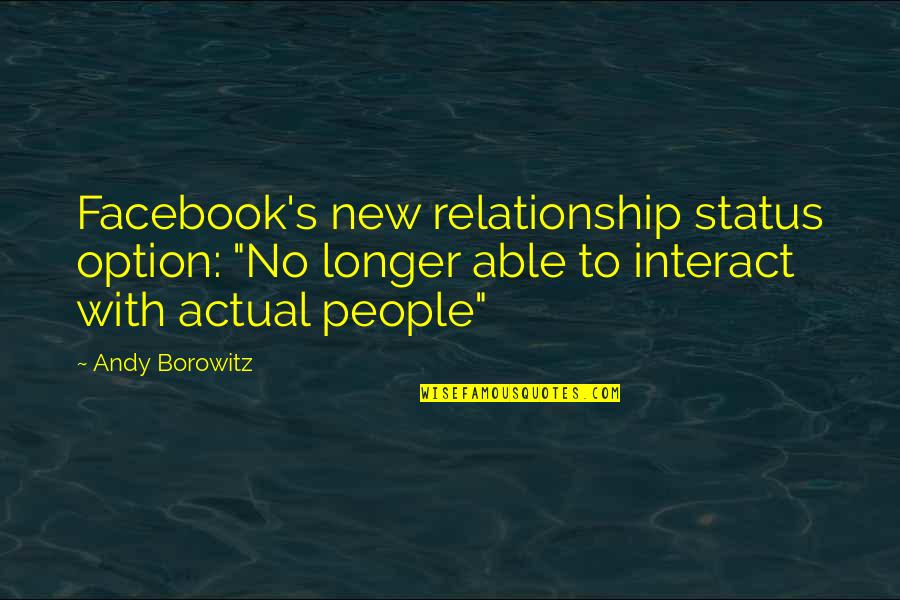 My Relationship Status Quotes By Andy Borowitz: Facebook's new relationship status option: "No longer able