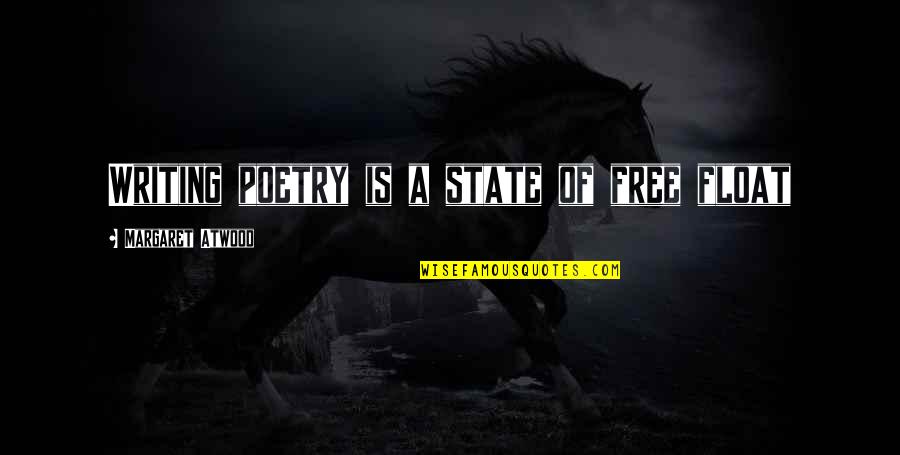 My Relationship Status Quotes By Margaret Atwood: Writing poetry is a state of free float