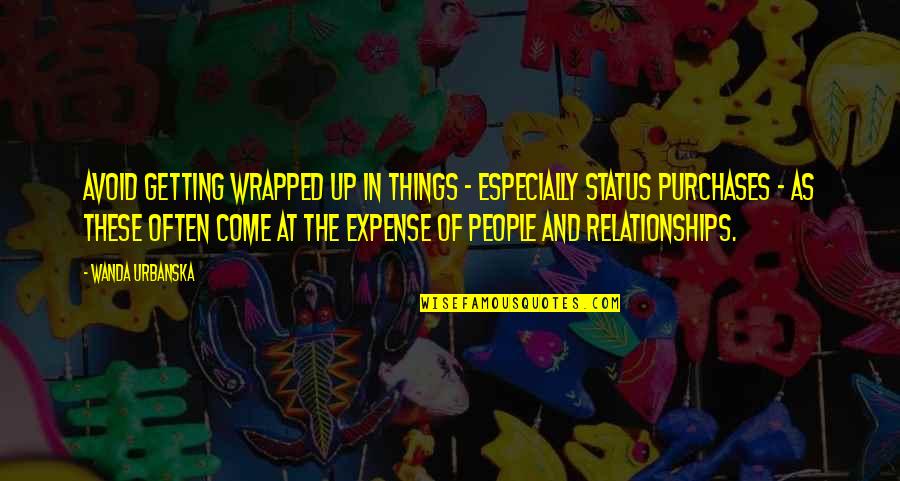 My Relationship Status Quotes By Wanda Urbanska: Avoid getting wrapped up in things - especially