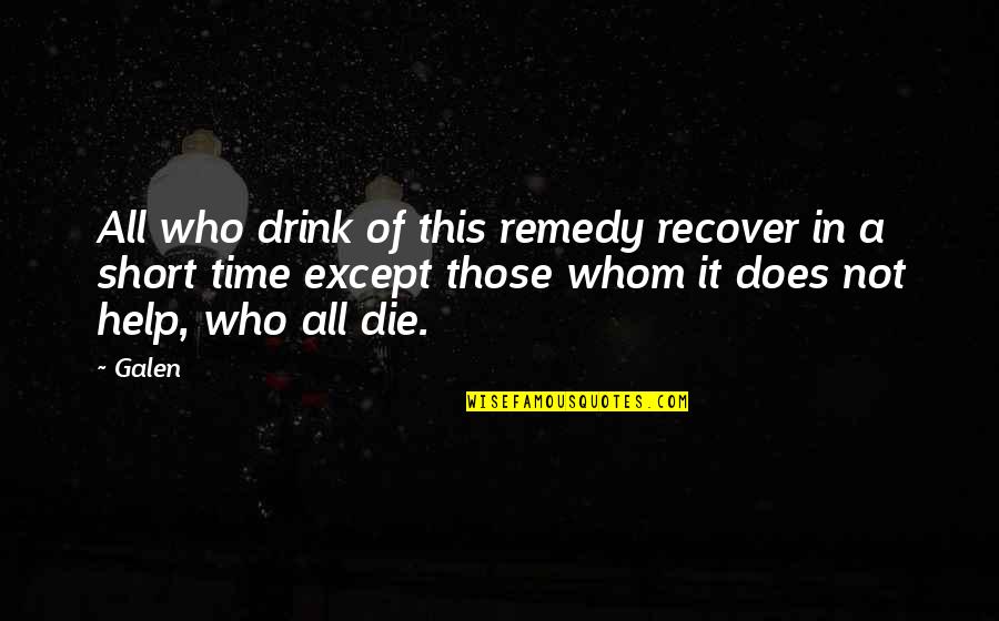 My Remedy Quotes By Galen: All who drink of this remedy recover in