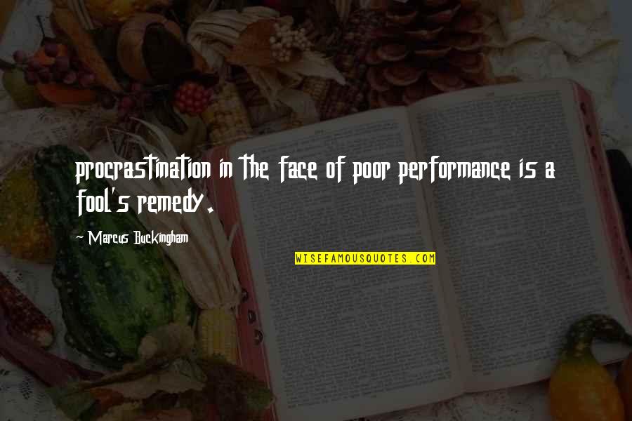 My Remedy Quotes By Marcus Buckingham: procrastination in the face of poor performance is