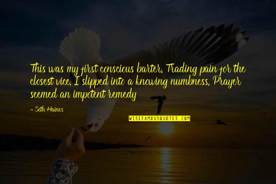 My Remedy Quotes By Seth Haines: This was my first conscious barter. Trading pain