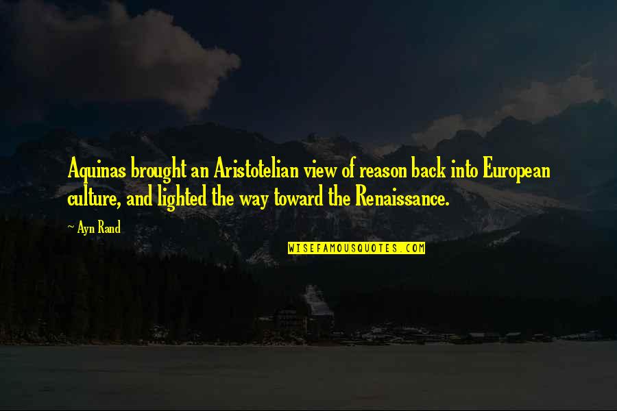 My Renaissance Quotes By Ayn Rand: Aquinas brought an Aristotelian view of reason back My Renaissance Quotes By Ayn Rand: Aquinas brought an Aristotelian view of reason back