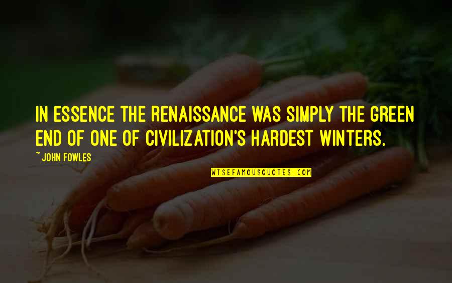 My Renaissance Quotes By John Fowles: In essence the Renaissance was simply the green My Renaissance Quotes By John Fowles: In essence the Renaissance was simply the green