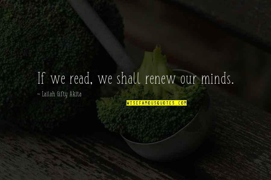 My Renewal Quotes By Lailah Gifty Akita: If we read, we shall renew our minds.