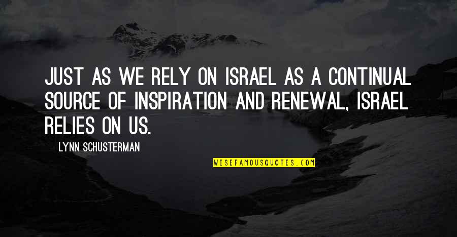 My Renewal Quotes By Lynn Schusterman: Just as we rely on Israel as a