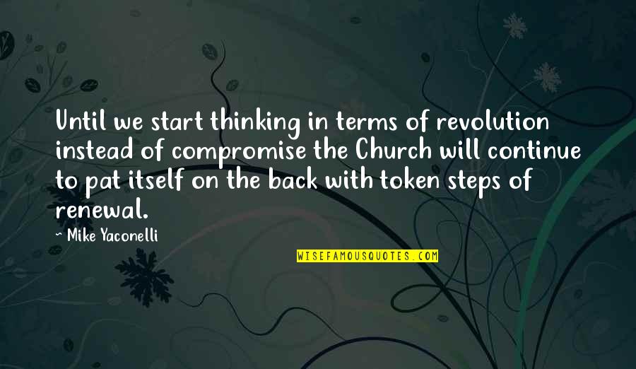 My Renewal Quotes By Mike Yaconelli: Until we start thinking in terms of revolution My Renewal Quotes By Mike Yaconelli: Until we start thinking in terms of revolution