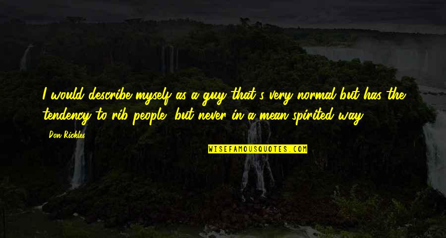 My Rib Quotes By Don Rickles: I would describe myself as a guy that's