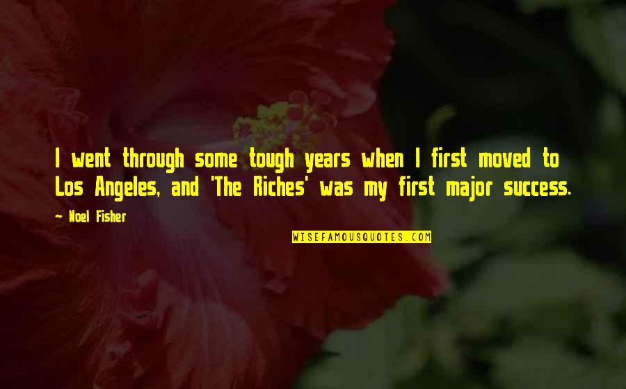 My Riches Quotes By Noel Fisher: I went through some tough years when I