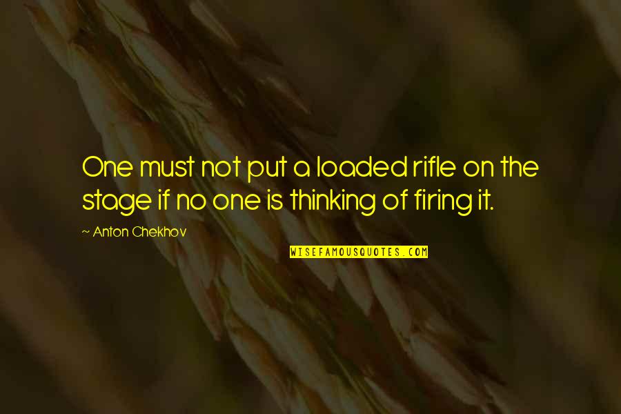 My Rifle Quotes By Anton Chekhov: One must not put a loaded rifle on