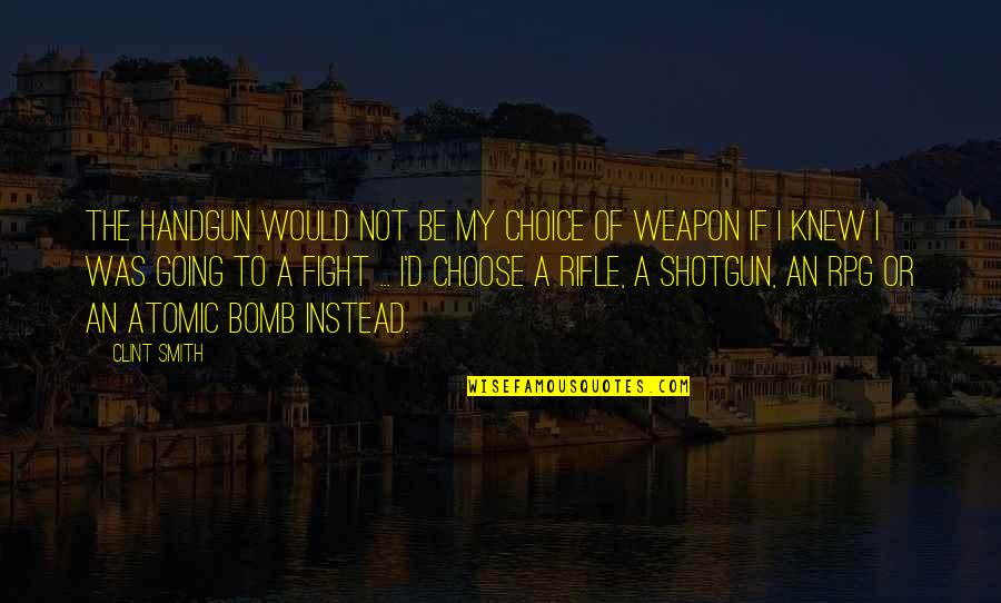 My Rifle Quotes By Clint Smith: The handgun would not be my choice of