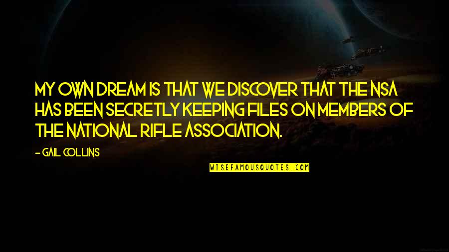My Rifle Quotes By Gail Collins: My own dream is that we discover that