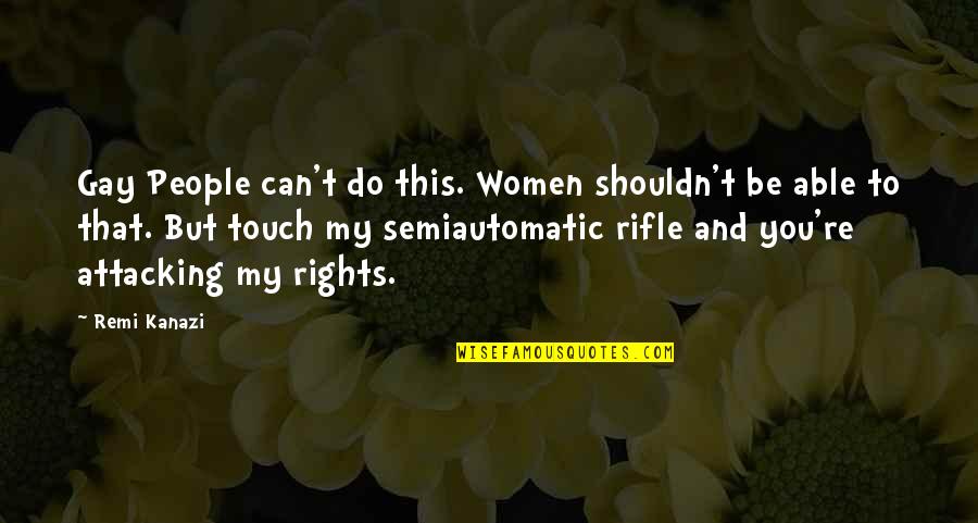 My Rifle Quotes By Remi Kanazi: Gay People can't do this. Women shouldn't be