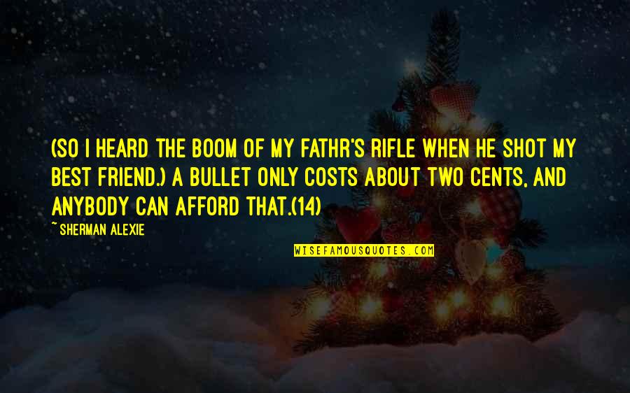 My Rifle Quotes By Sherman Alexie: (So I heard the boom of my fathr's