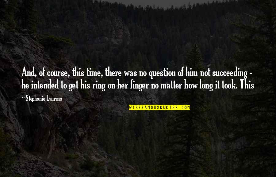 My Ring Finger Quotes By Stephanie Laurens: And, of course, this time, there was no My Ring Finger Quotes By Stephanie Laurens: And, of course, this time, there was no