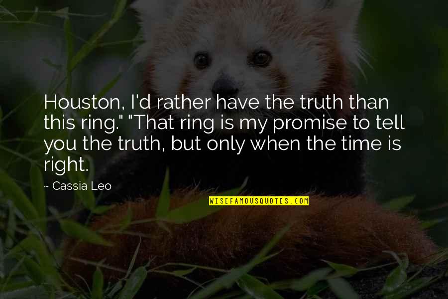 My Ring Quotes By Cassia Leo: Houston, I'd rather have the truth than this