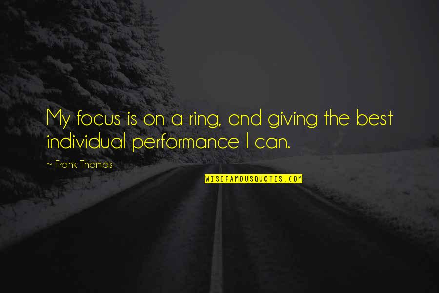 My Ring Quotes By Frank Thomas: My focus is on a ring, and giving