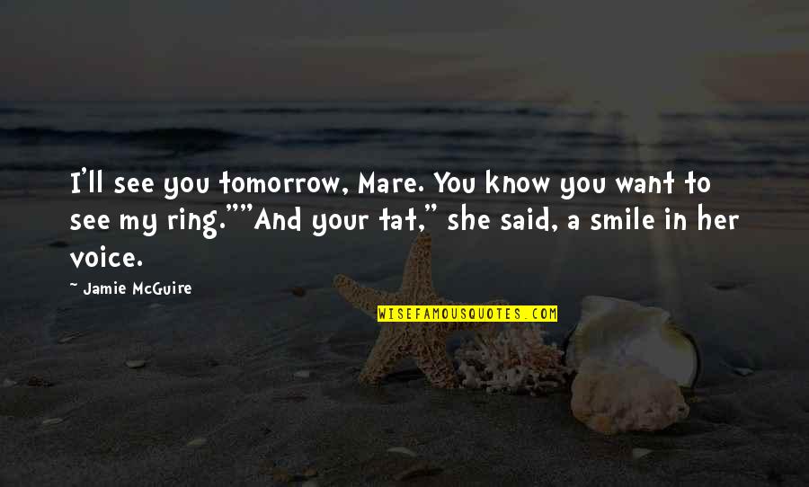 My Ring Quotes By Jamie McGuire: I'll see you tomorrow, Mare. You know you