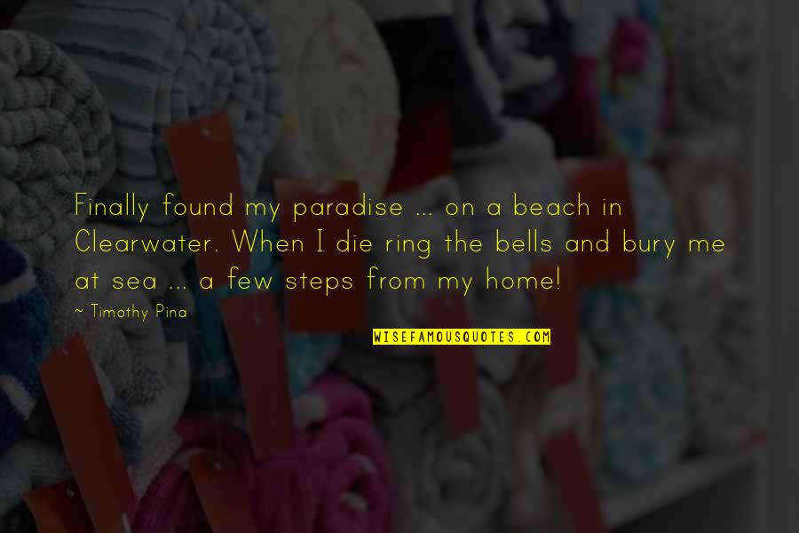 My Ring Quotes By Timothy Pina: Finally found my paradise ... on a beach
