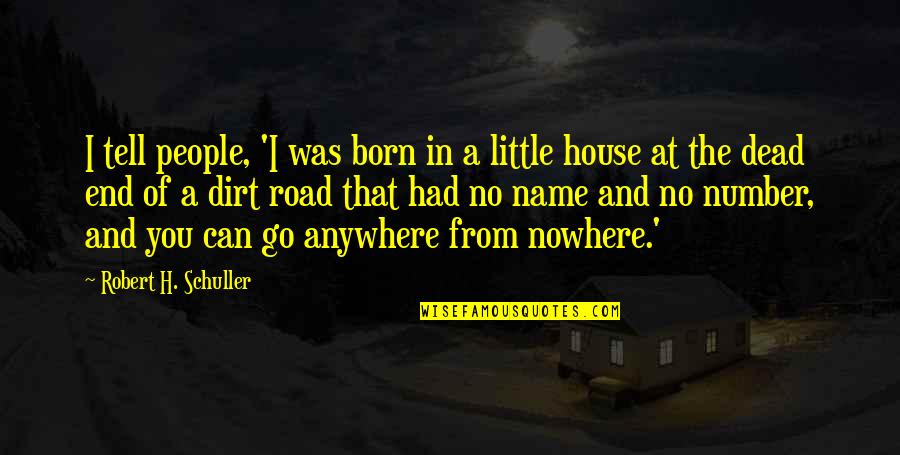 My Road To Nowhere Quotes By Robert H. Schuller: I tell people, 'I was born in a