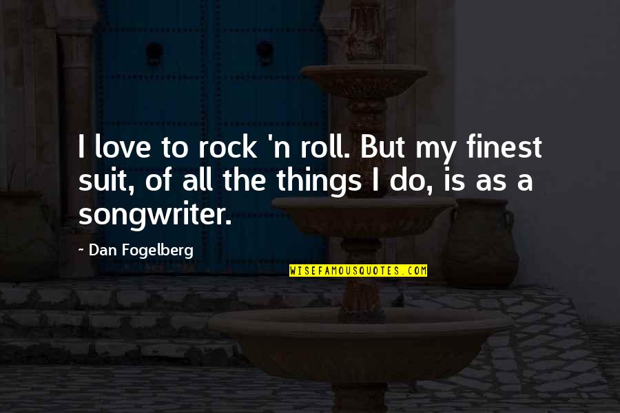 My Rock Love Quotes By Dan Fogelberg: I love to rock 'n roll. But my