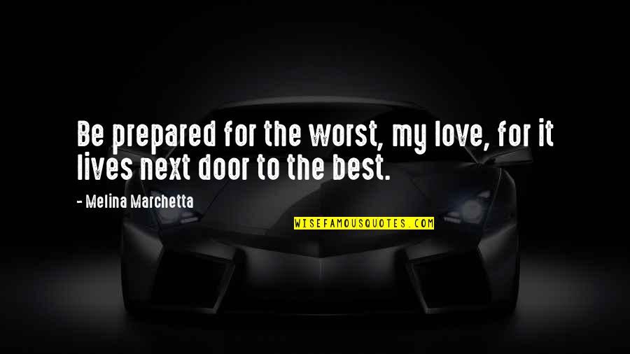 My Rock Love Quotes By Melina Marchetta: Be prepared for the worst, my love, for