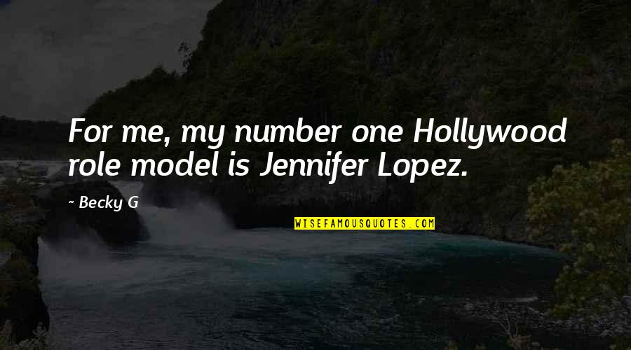My Role Model Quotes By Becky G: For me, my number one Hollywood role model