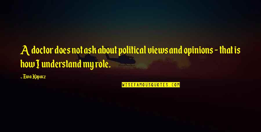 My Role Quotes By Ewa Kopacz: A doctor does not ask about political views