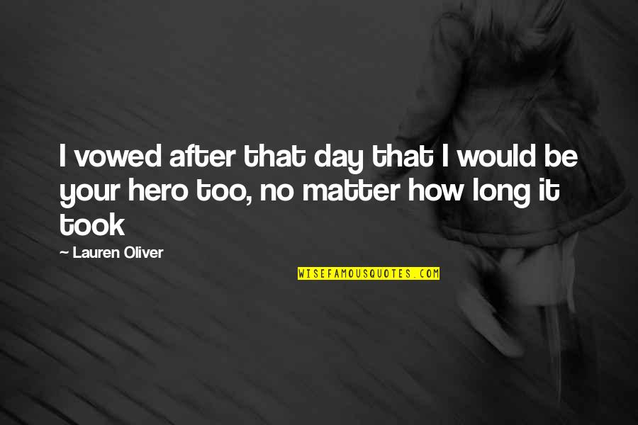My Romantic Hero Quotes By Lauren Oliver: I vowed after that day that I would