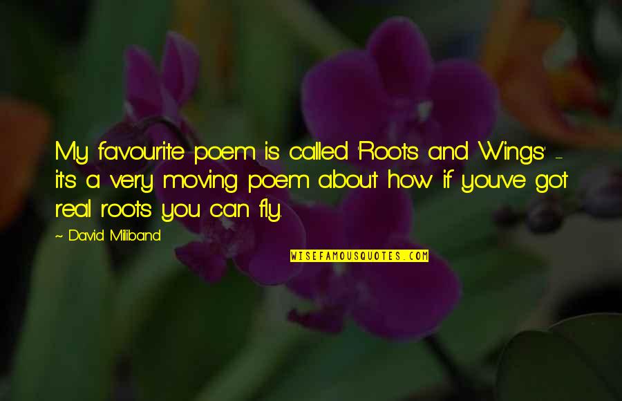 My Roots Quotes By David Miliband: My favourite poem is called 'Roots and Wings' My Roots Quotes By David Miliband: My favourite poem is called 'Roots and Wings'