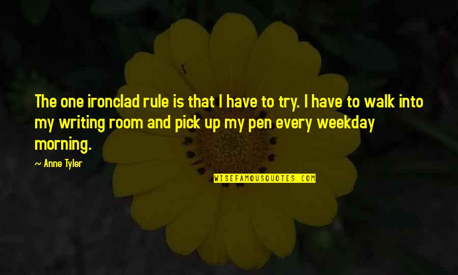 My Rule Quotes By Anne Tyler: The one ironclad rule is that I have