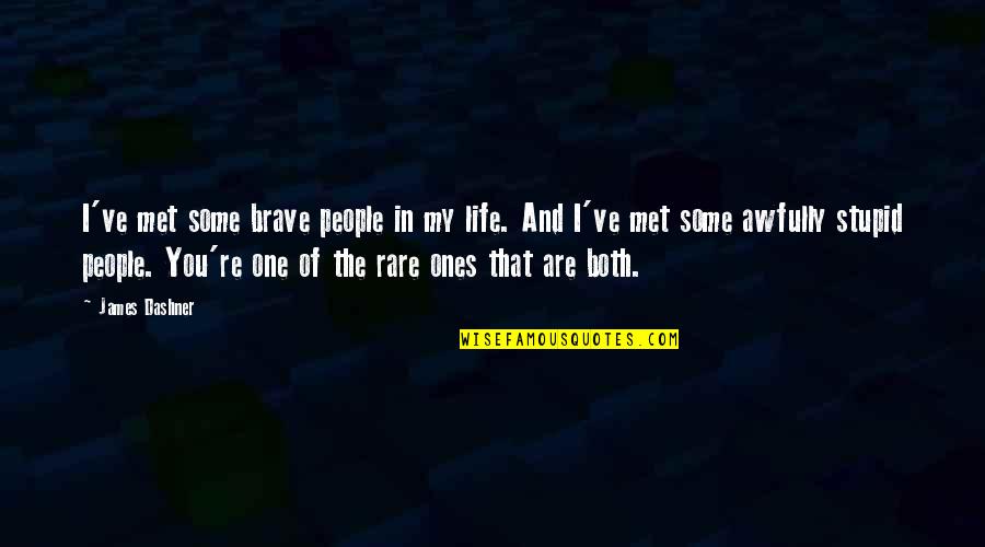 My Rule Quotes By James Dashner: I've met some brave people in my life.