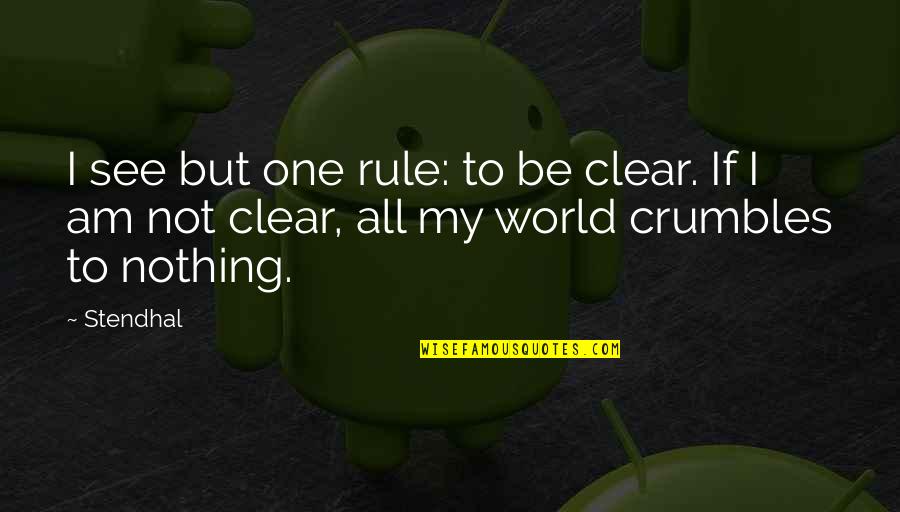 My Rule Quotes By Stendhal: I see but one rule: to be clear.