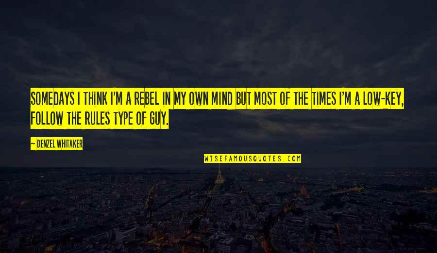 My Rules Quotes By Denzel Whitaker: Somedays I think I'm a rebel in my