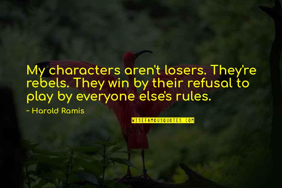 My Rules Quotes By Harold Ramis: My characters aren't losers. They're rebels. They win