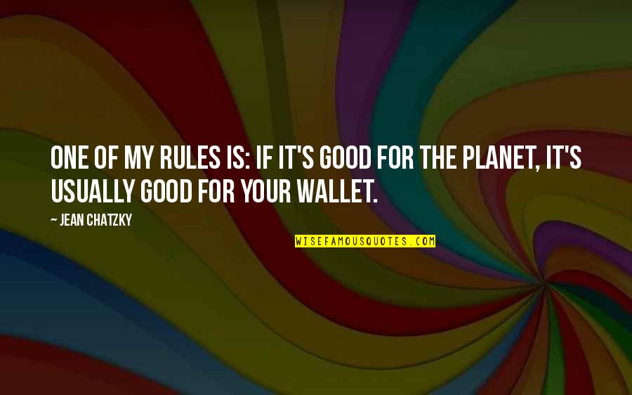 My Rules Quotes By Jean Chatzky: One of my rules is: If it's good
