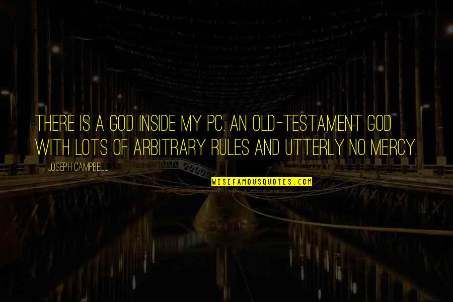 My Rules Quotes By Joseph Campbell: There is a God inside my PC. An