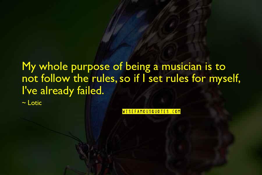 My Rules Quotes By Lotic: My whole purpose of being a musician is