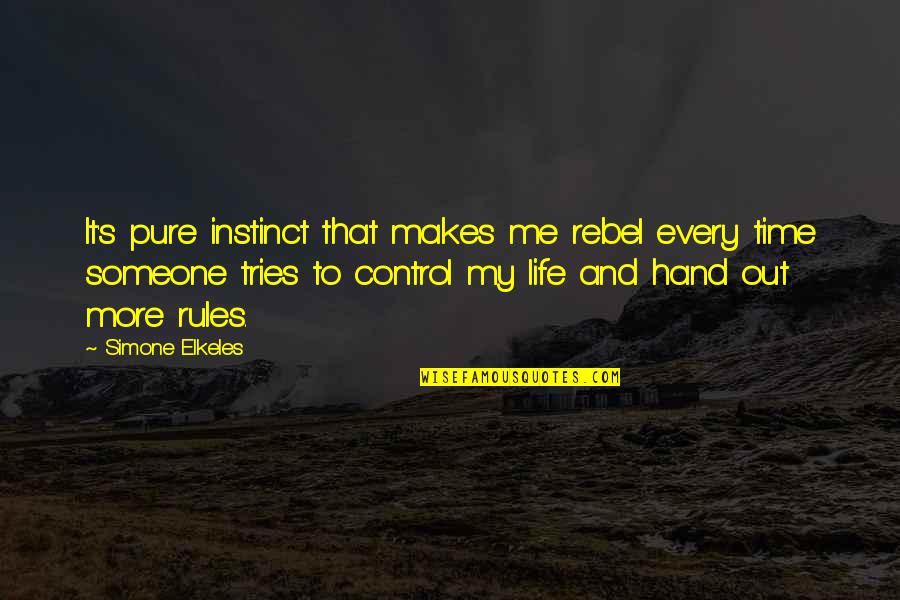 My Rules Quotes By Simone Elkeles: It's pure instinct that makes me rebel every