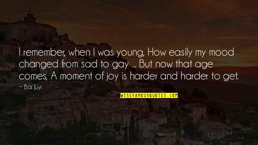 My Sad Quotes By Bai Juyi: I remember, when I was young, How easily My Sad Quotes By Bai Juyi: I remember, when I was young, How easily