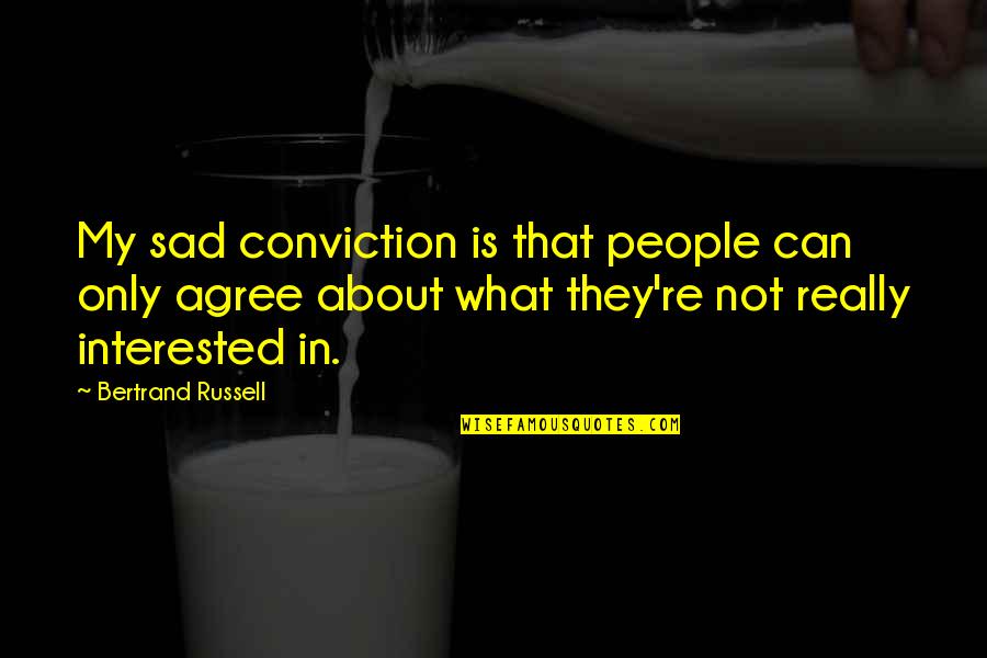 My Sad Quotes By Bertrand Russell: My sad conviction is that people can only My Sad Quotes By Bertrand Russell: My sad conviction is that people can only