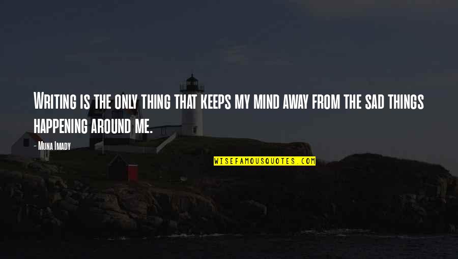 My Sad Quotes By Muna Imady: Writing is the only thing that keeps my My Sad Quotes By Muna Imady: Writing is the only thing that keeps my