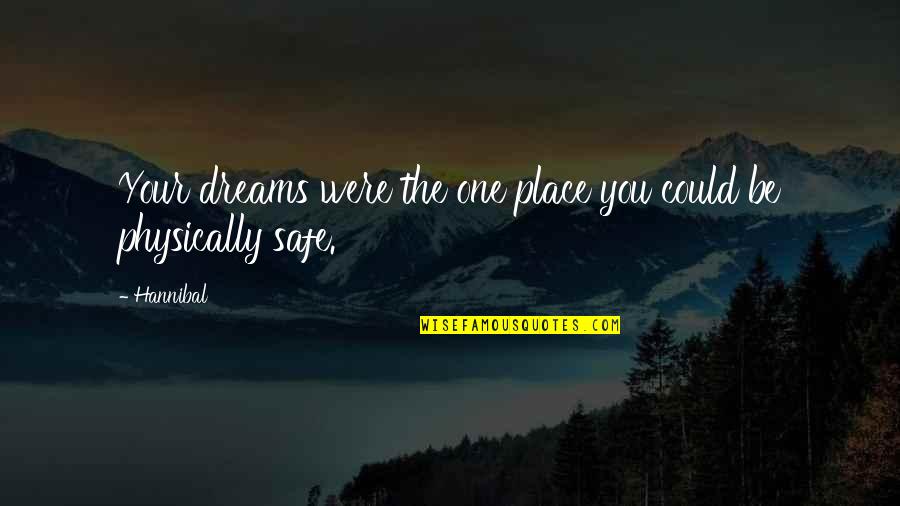 My Safe Place Quotes By Hannibal: Your dreams were the one place you could