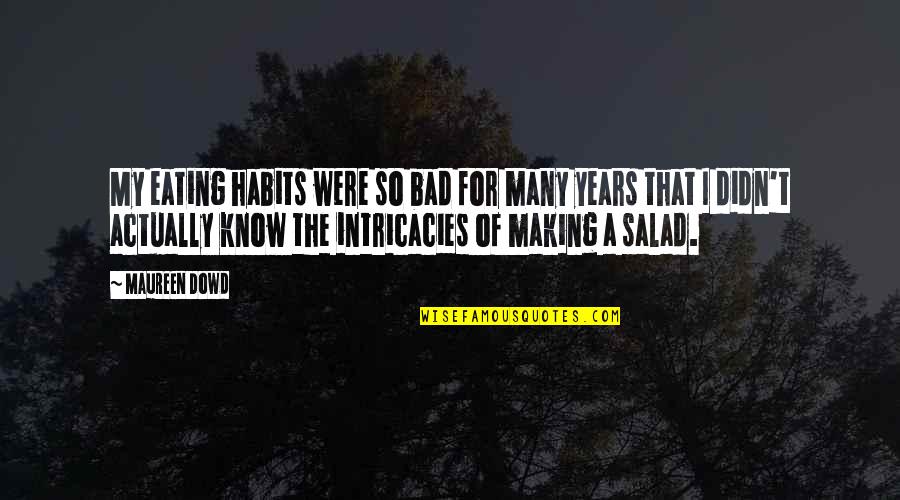 My Salad Quotes By Maureen Dowd: My eating habits were so bad for many