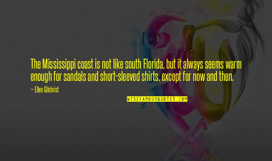 My Sandals Quotes By Ellen Gilchrist: The Mississippi coast is not like south Florida,