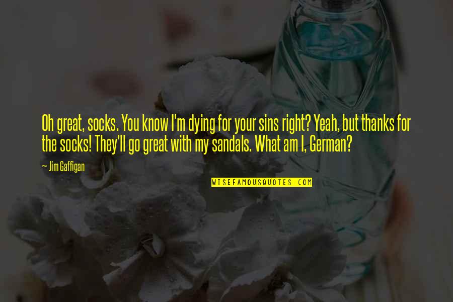 My Sandals Quotes By Jim Gaffigan: Oh great, socks. You know I'm dying for